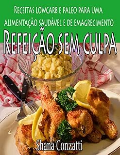 Livro Refeições sem culpa: Receitas Lowcarb e Paleo