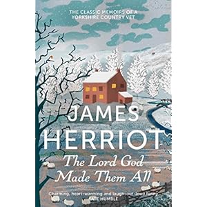 The Lord God Made Them All: The Classic Memoirs of a Yorkshire Country Vet