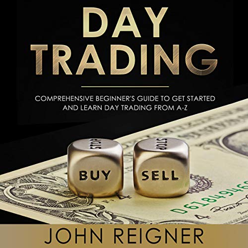 [R.e.a.d] Day Trading: A Comprehensive Beginner's Guide to Get Started and Learn Day Trading from A-Z WORD
