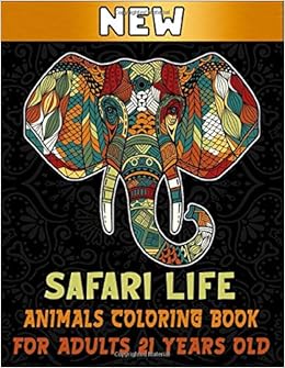 Download Amazon Com Safari Life Animals Coloring Book For Adults 21 Years Old Animal Mandalas Coloring Books For Relaxation And Stress Relieve Amazing Geometric Bears Tigers Snakes Birds Fish And More 9798690459024