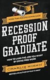 Recession Proof Graduate: How to Get The Job You Want by Doing Free Work