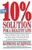The 10% Solution for a Healthy Life: How to Reduce Fat in Your Diet and Eliminate Virtually All Risk of Heart Disease