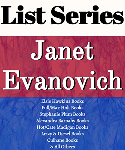JANET EVANOVICH: SERIES READING ORDER: STEPHANIE PLUM SERIES, KATE O'HARE & NICOLAS FOX BOOKS, ELSIE HAWKINS, ALEXANDRA BARNABY, LIZZIE & DIESEL, HOT/CATE MADIGAN BOOKS BY JANET EVANOVICH
