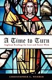 A Time to Turn: Anglican Readings for Lent and Easter Week by 
