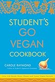 Student's Go Vegan Cookbook: Over 135 Quick, Easy, Cheap, and Tasty Vegan Recipes by Carole Raymond