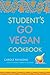 Student's Go Vegan Cookbook: Over 135 Quick, Easy, Cheap, and Tasty Vegan Recipes by Carole Raymond