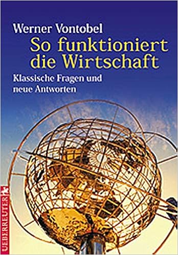 So Funktioniert Die Wirtschaft Klassische Fragen Und Neue Antworten Amazon De Vontobel Werner Bucher