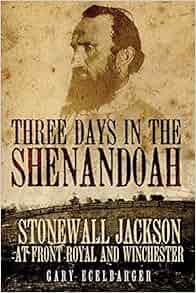 Three Days In The Shenandoah Stonewall Jackson At Front