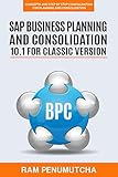 SAP BUSINESS PLANNING AND CONSOLIDATION 10.1 FOR CLASSIC VERSION: Concepts and Step by Step Configuration for Planning and Consolidation