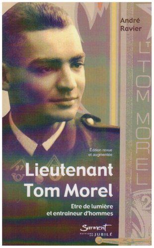 Lieutenant Tom Morel : Être de lumière et entraîneur d'hommes by André Ravier