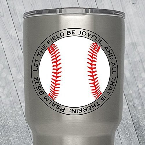 Vinyl Baseball Decal “Let The Field Be Joyful, And All That Is Therein” Psalm 96:12 | Great for Yeti Tumbler, RTIC Cup, Laptop, Binder, Car Window and Wall