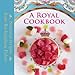 A Royal Cookbook: Seasonal Recipes from Buckingham Palace