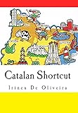 Catalan Shortcut: Transfer your Knowledge from English and Speak Instant Catalan! (Catalan Edition)