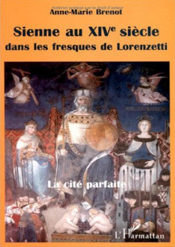 Download Sienne au XIVe siècle dans les fresques de Lorenzetti: La cité parfaite