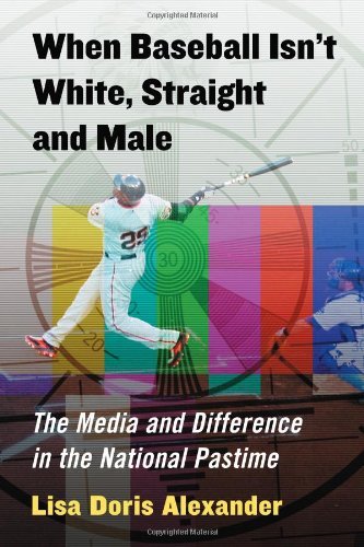 When Baseball Isn't White, Straight and Male: The Media and Difference in the National Pastime