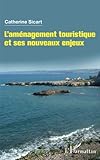 L'aménagement touristique et ses nouveaux enjeux (French Edition) by Catherine Sicart