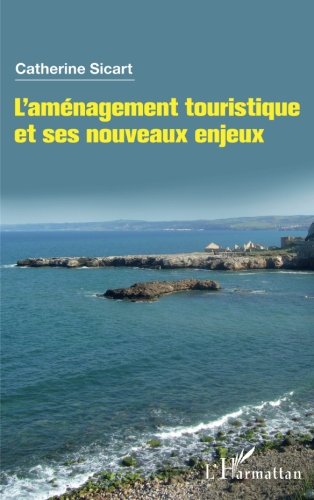 L'aménagement touristique et ses nouveaux enjeux (French Edition) by Catherine Sicart