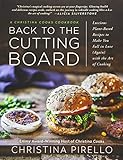 Back to the Cutting Board: Luscious Plant-Based Recipes to Make You Fall in Love (Again) with the Art of Cooking by Christina Pirello