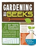 Gardening for Geeks: DIY Tests, Gadgets, and Techniques That Utilize Microbiology, Mathematics, and by Christy Wilhelmi