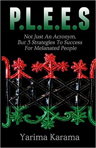 P.L.E.E.S. Not Just An Acronym, But 5 Strategies To Success For Melanated People P.L.E.E.S. Not Just An Acronym, But 5 Strategies To Success For Melanated People