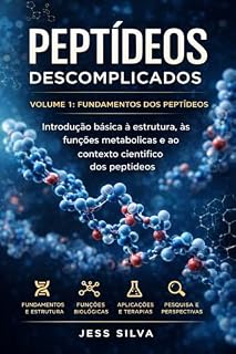Livro Peptídeos Descomplicados:  Volume 1: Fundamentos dos Peptídeos  Introdução básica à estrutura, às funções metabólicas e ao contexto científico dos peptídeos (Peptídeos Descomplicados — Volume 1)
