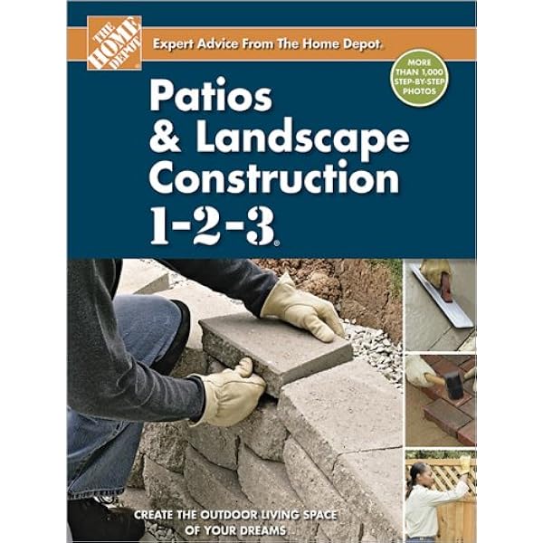 Patios And Landscape Construction 1 2 3 Home Depot 1 2 3 The Home Depot 9780696241116 Amazon Com Books