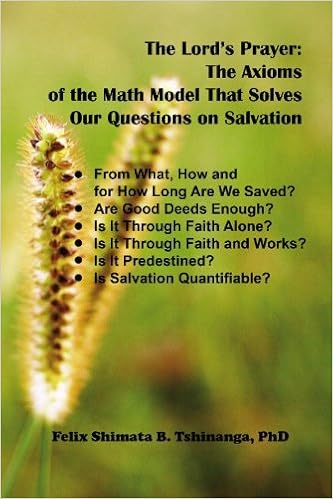 Buy The Lord's Prayer: The Axioms Of The Math Model That Solves Our  Questions On Salvation: From What, How And For How Long Are We Saved? Are  Book Online At Low Prices