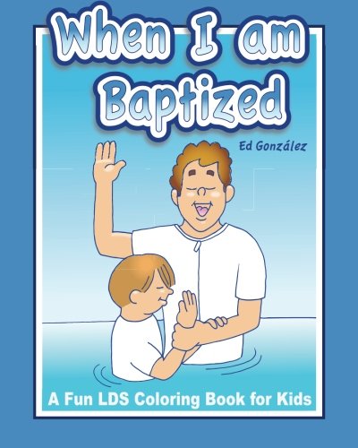 When I Am Baptized A Fun Lds Coloring Book For Kids Gonzalez Ed 9781463667245 Amazon Com Books