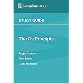 Study Guide: The Oz Principle by Roger Connors, Tom Smith, Craig Hickman (SuperSummary)