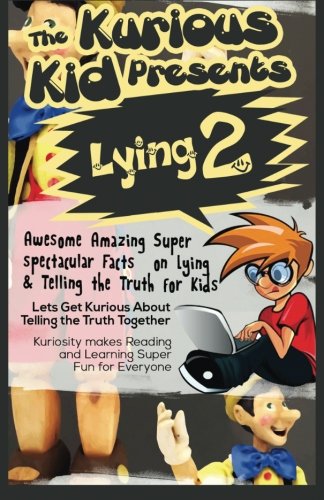 Download The Kurious Kid Presents Lying 2: Awesome Amazing Super  spectacular Facts on Lying  & Telling the Truth For Kids Download The Kurious Kid Presents Lying 2: Awesome Amazing Super  spectacular Facts on Lying  & Telling the Truth For Kids