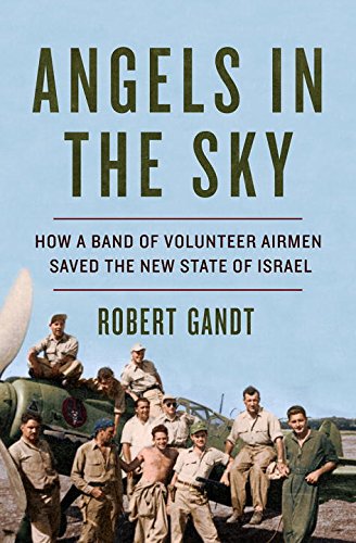 Download Angels in the Sky: How a Band of Volunteer Airmen Saved the New State of Israel Download Angels in the Sky: How a Band of Volunteer Airmen Saved the New State of Israel