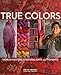 True Colors: World Masters of Natural Dyes and Pigments by Keith Recker