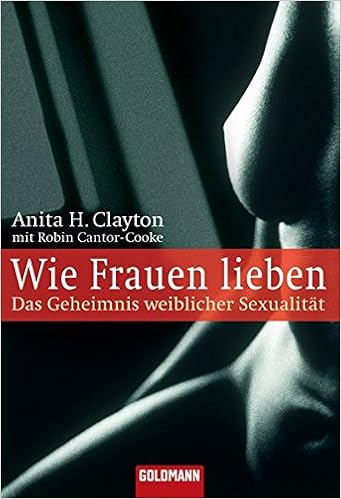 Wie Frauen Lieben Das Geheimnis Weiblicher Sexualitat Goldmann Sachbucher Amazon De Anita H Clayton Robin Cantor Cooke Susanne Kuhlmann Krieg Bucher