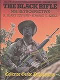 The Black Rifle: M16 Retrospective (Modern US Military Small Arms Series- Volume Three)