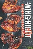 Wing Night: Wing Recipes for Fans Wing Night: Wing Recipes for Fans