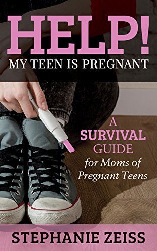 [EBOOK] Help! My Teen is Pregnant: A Survival Guide for Moms of Pregnant Teens KINDLE