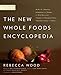 The New Whole Foods Encyclopedia: A Comprehensive Resource for Healthy Eating by 