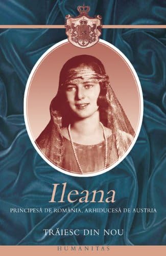 Traiesc Din Nou Romanian Edition Ileana Principesa De Romania 9789735026509 Amazon Com Books