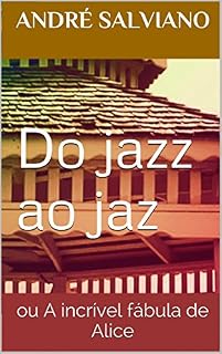 Livro Do Jazz ao Jaz: Ou a incrível fábula de Alice