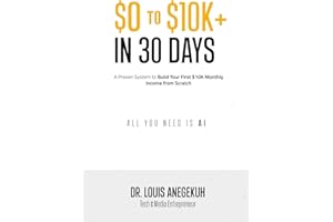 $0 to $10K+ in 30 Days: A Proven System to Build Your First $10K Monthly Income from Scratch — All You Need Is AI