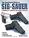 The Gun Digest Book of SIG-Sauer: A Complete Look at SIG-Sauer Pistols by Massad Ayoob