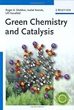 Green Chemistry and Catalysis, Sheldon, Roger Arthur and Arends, Isabel, 352730715X