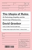 The Utopia of Rules: On Technology, Stupidity and the Secret Joys of Bureaucracy