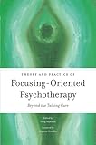 Theory and Practice of Focusing-Oriented Psychotherapy: Beyond the Talking Cure