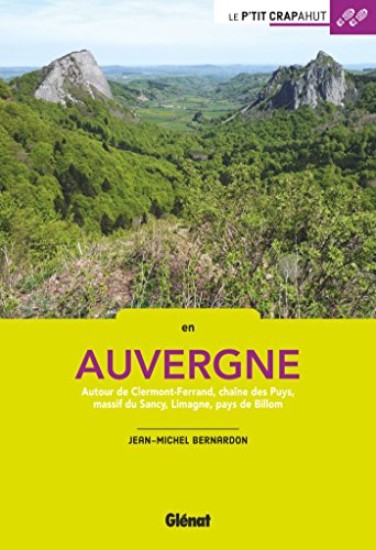 En Auvergne: Autour de Clermont-Ferrand, chaîne des Puys, massif du Sancy, Limagne, pays de Billom (Le P'tit Crapahut) (French Edition) by Jean-Michel Bernardon