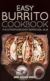 Easy Burrito Cookbook (Burritos Cookbook, Burritos Recipes, Burrito Cookbook, Burrito Recipes, Burritos 1) by Chef Maggie Chow
