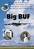 Big BUF: Tales of the B-52 Bombers, The SAC Pilots Who Flew Them & the Wives They Left Behind in the Era of the Vietnam War