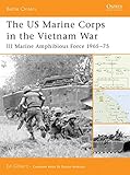 The US Marine Corps in the Vietnam War: III Marine Amphibious Force 1965-75 (Battle Orders) by Ed Gilbert