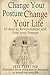 Pain Management: Change Your Posture Change Your Life (Get Pain Free) Your Pain Release Book: (10 Days to Revolutionise and Free Your Posture)Your Cure for Chronic Neck/Back Pain