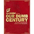 Our Dumb Century: The Onion Presents 100 Years of Headlines from America's Finest News Source